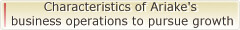 Characteristics of Ariake's business operations to pursue growth